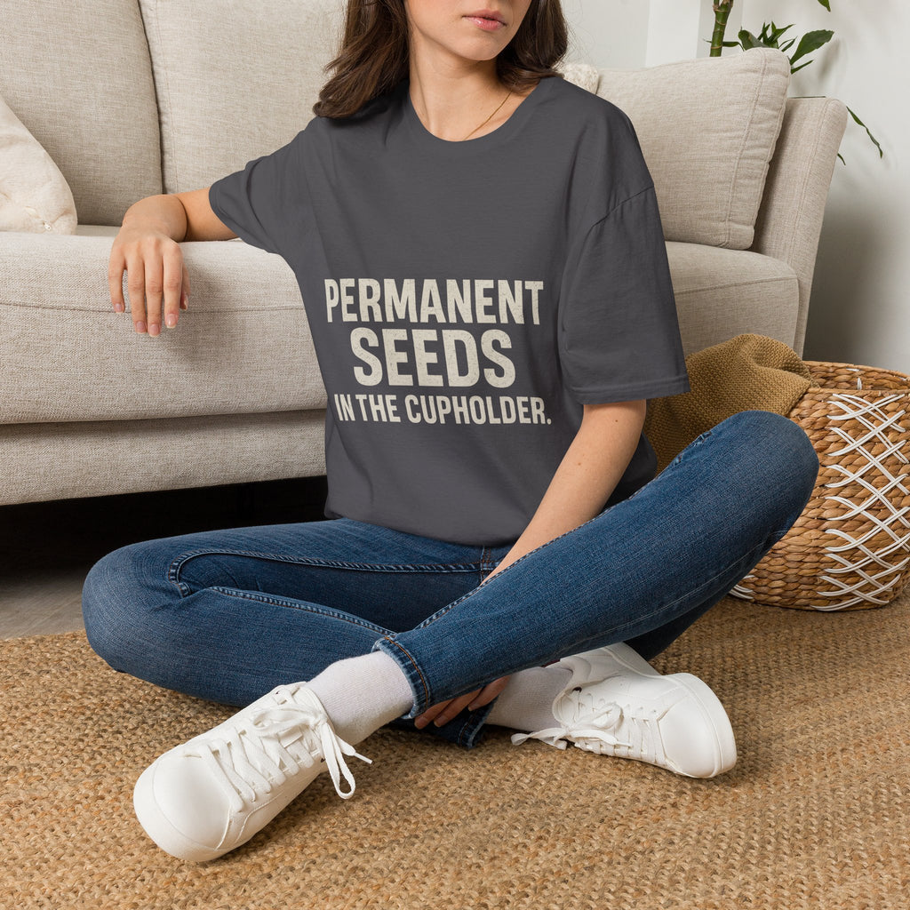 Permanent Seeds In The Cupholder T-Shirt