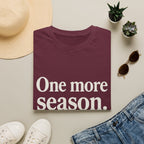One More Season. (we Say Every Season.) T-Shirt