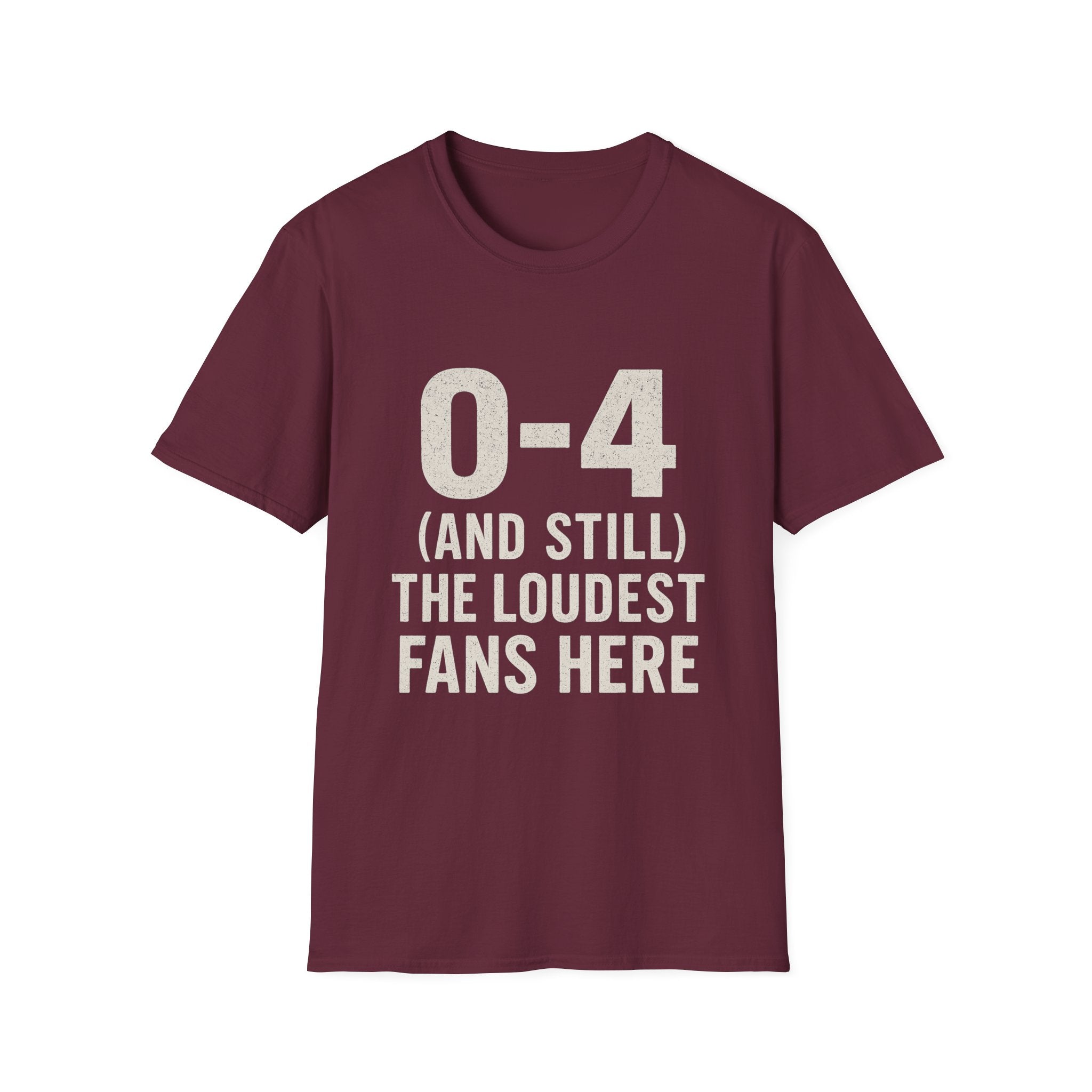 0-4 And Still The Loudest Fans Here T-Shirt