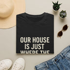 Our House Is Just Where The Gear Sleeps T-Shirt