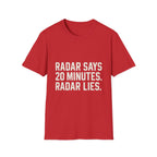 Radar Says 20 Minutes. Radar Lies T-Shirt