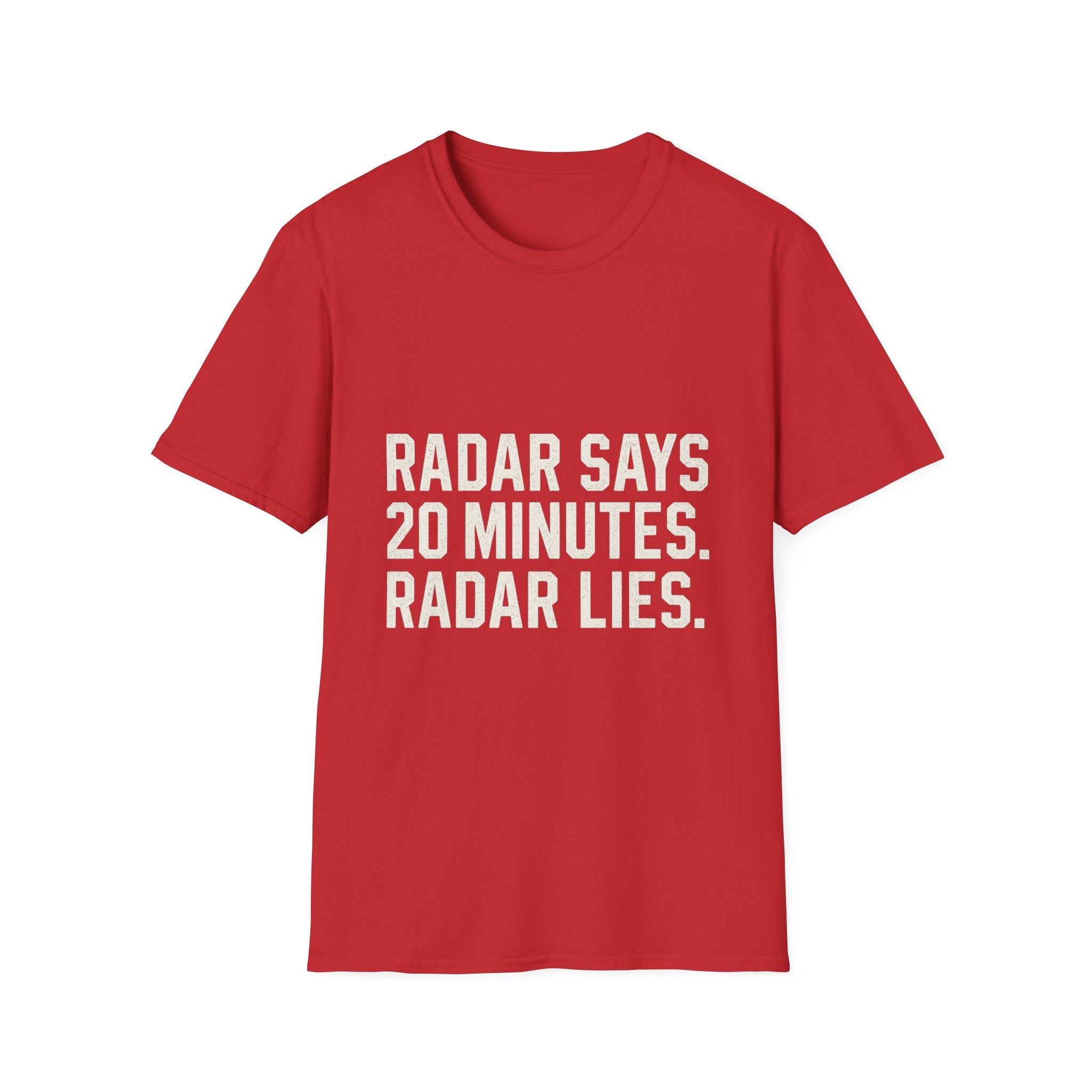 Radar Says 20 Minutes. Radar Lies T-Shirt