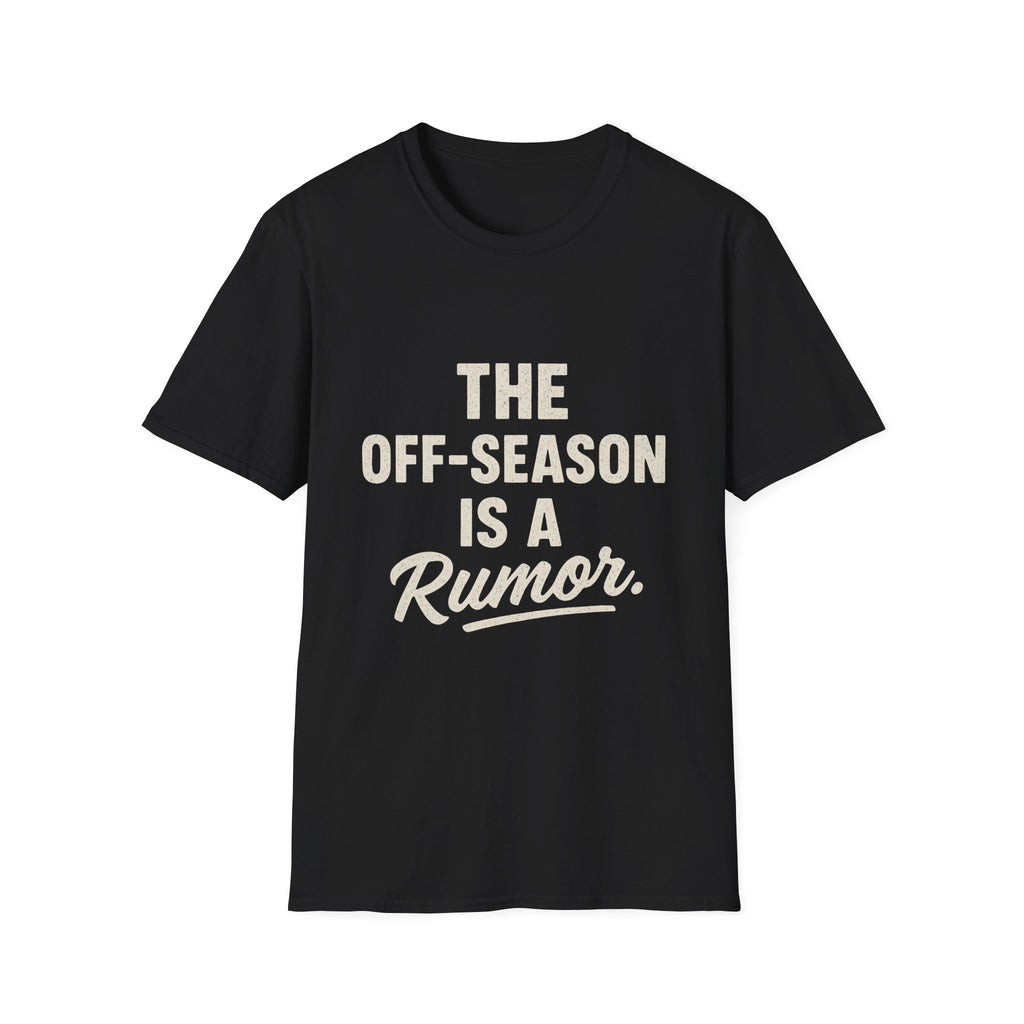 The Off-season Is A Rumor T-Shirt