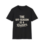 The Off-season Is A Rumor T-Shirt