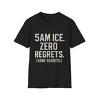 5am Ice. Zero Regrets. (some Regrets.) T-Shirt