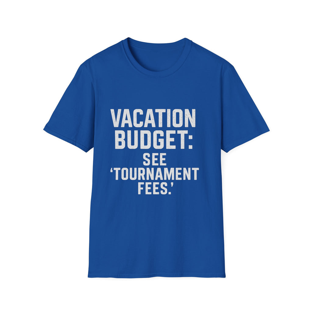 Vacation Budget: See 'tournament Fees.' T-Shirt
