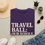 Travel Ball: Our Whole Personality Now T-Shirt