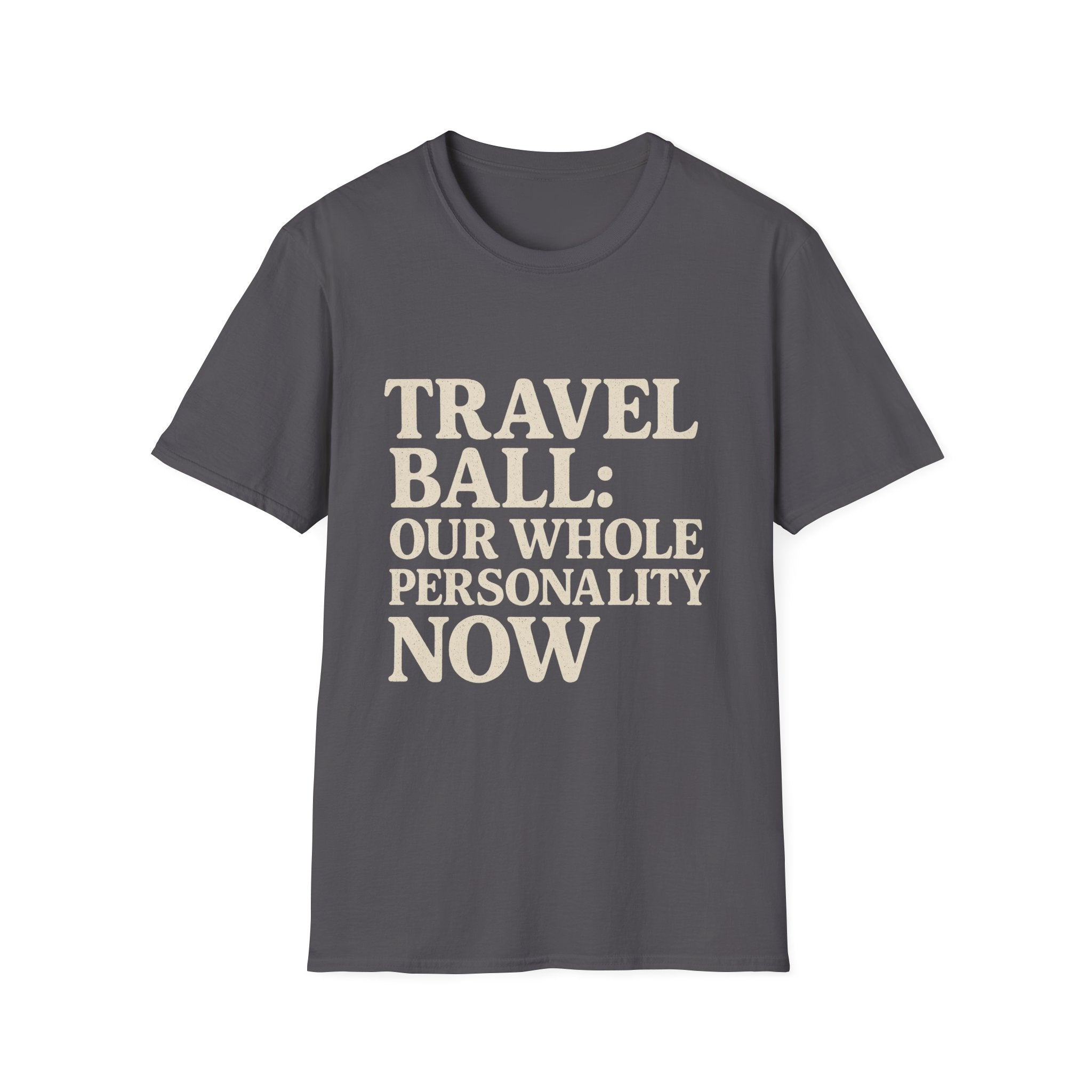 Travel Ball: Our Whole Personality Now T-Shirt