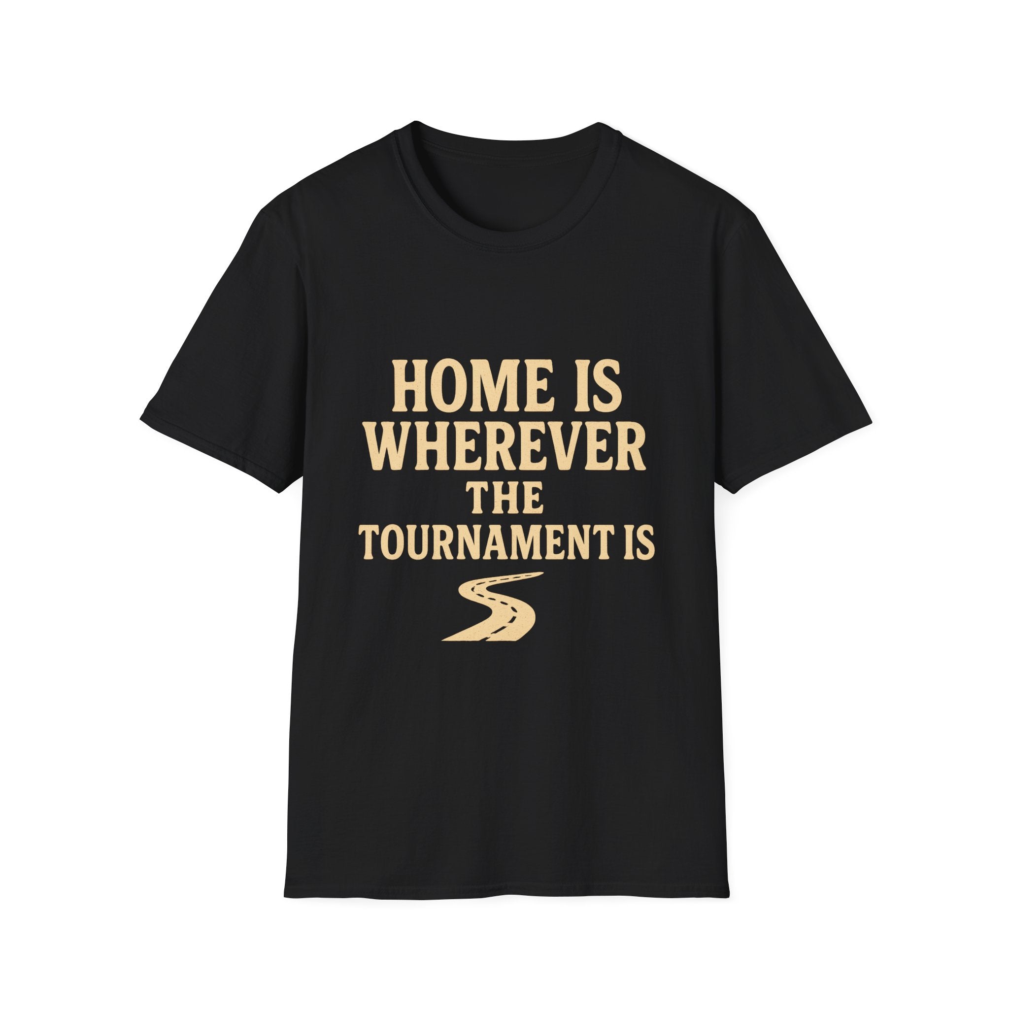 Home Is Wherever The Tournament Is T-Shirt