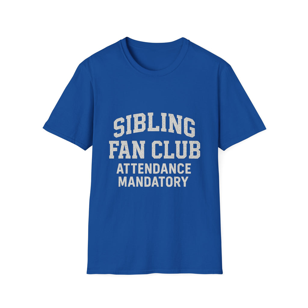 Sibling Fan Club: Attendance Mandatory T-Shirt