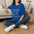 Someday You Will Miss The 8am Games T-Shirt