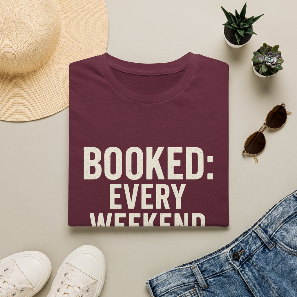 Booked: Every Weekend Through July T-Shirt
