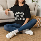 Weekends Are For Brackets T-Shirt