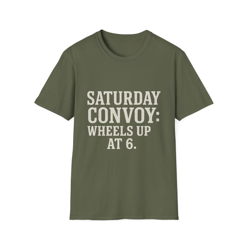 Saturday Convoy: Wheels Up At 6 T-Shirt
