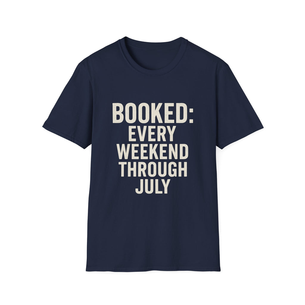 Booked: Every Weekend Through July T-Shirt