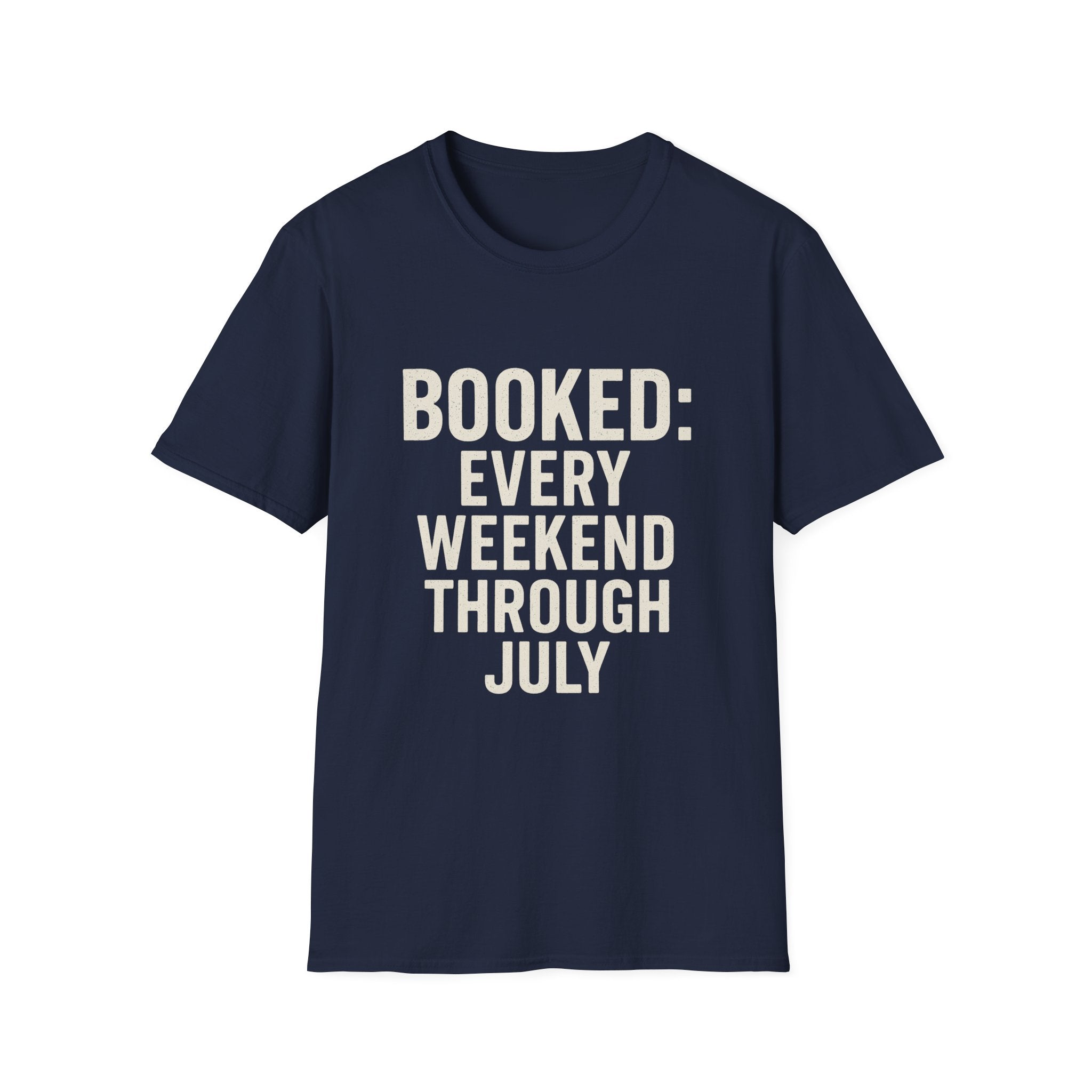 Booked: Every Weekend Through July T-Shirt