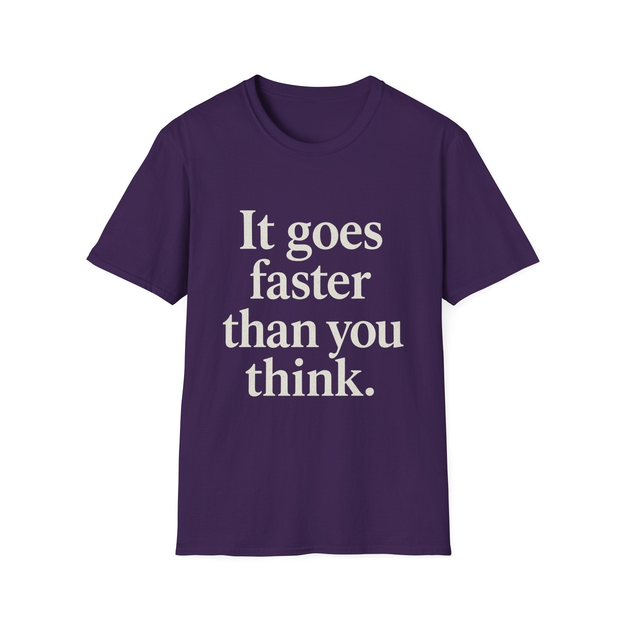 It Goes Faster Than You Think T-Shirt