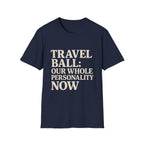 Travel Ball: Our Whole Personality Now T-Shirt