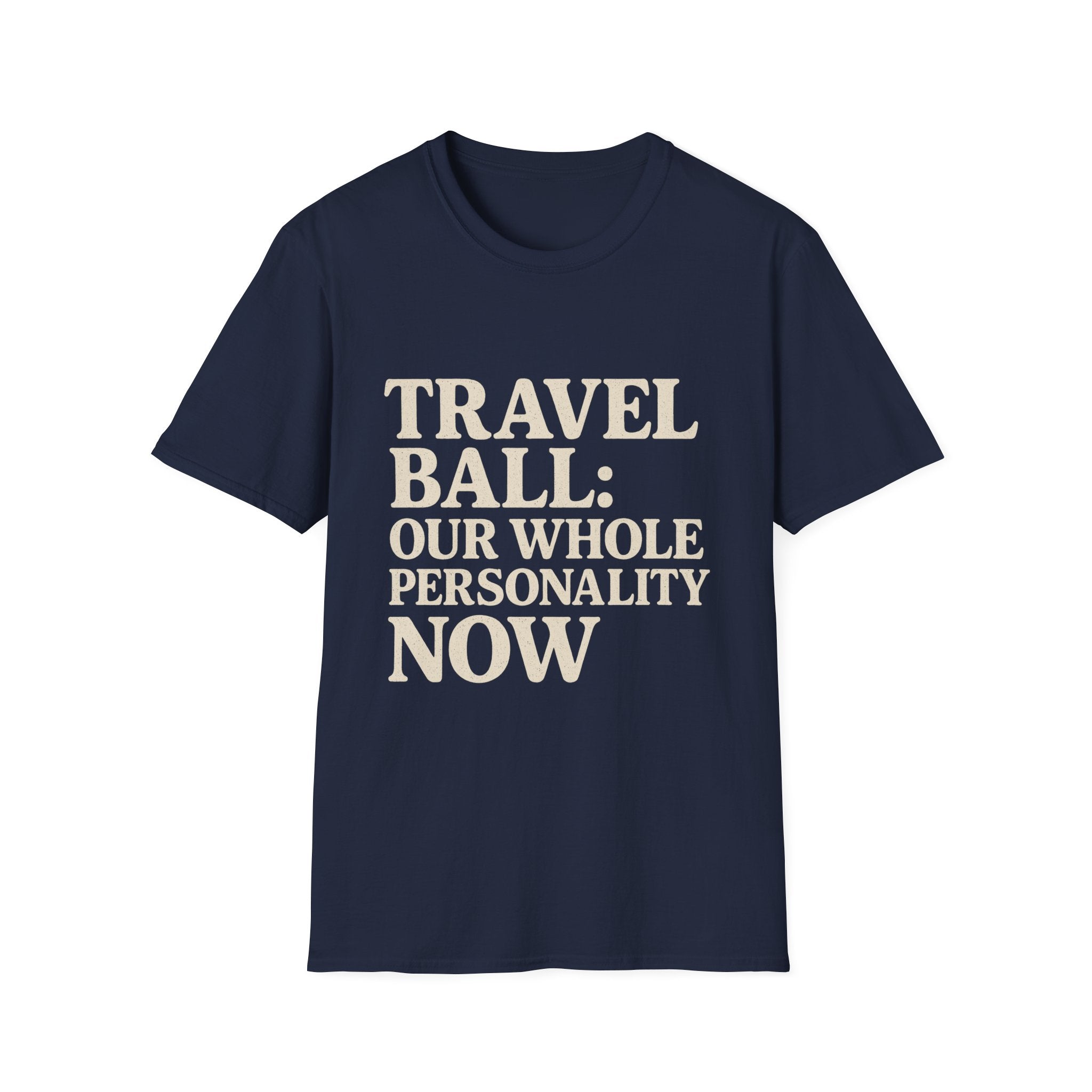 Travel Ball: Our Whole Personality Now T-Shirt
