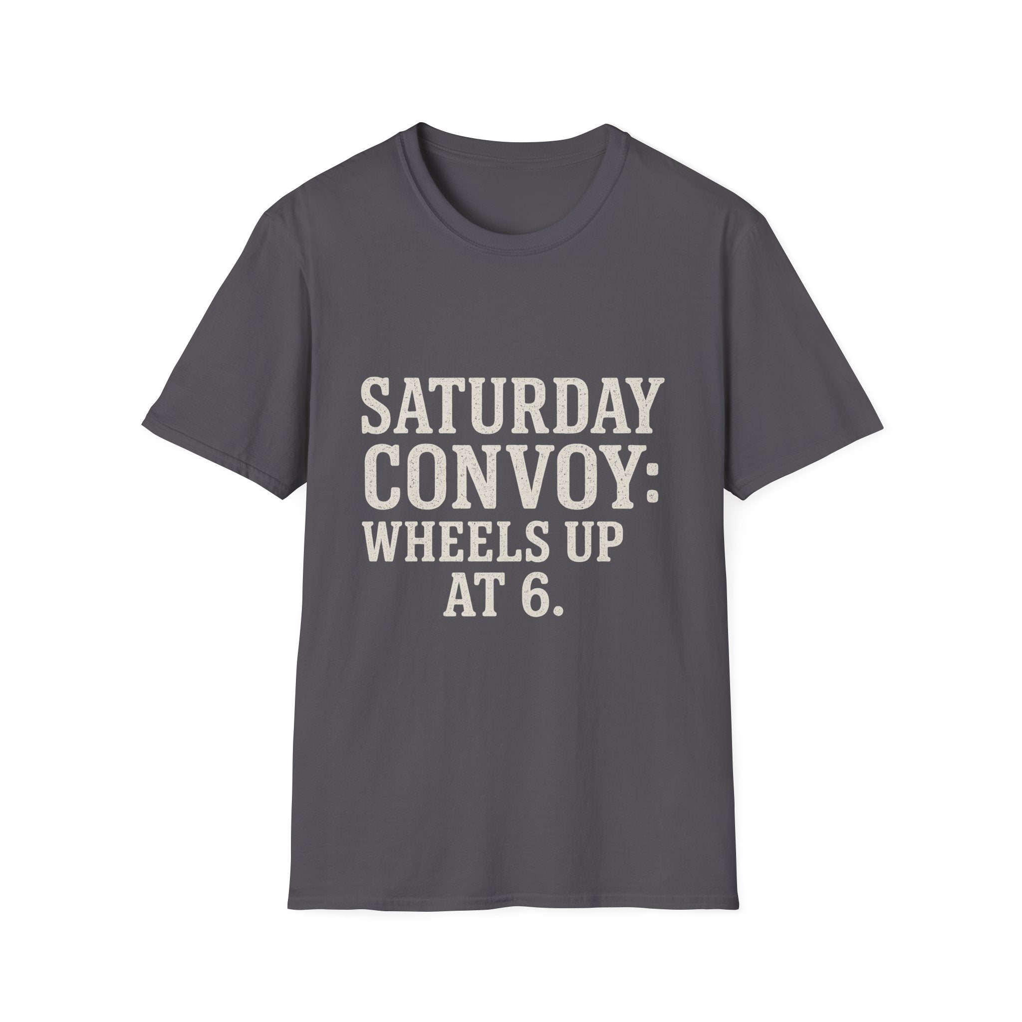 Saturday Convoy: Wheels Up At 6 T-Shirt