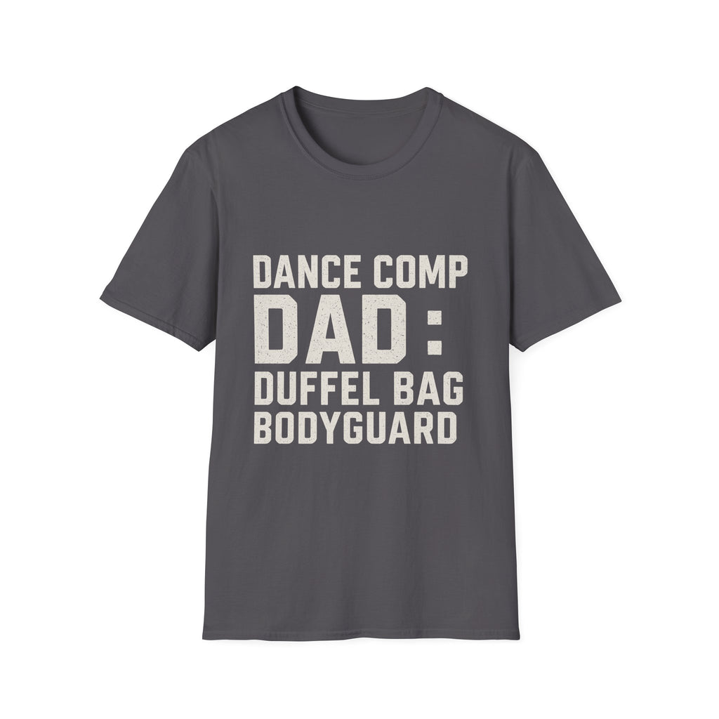 Dance Comp Dad: Duffel Bag Bodyguard T-Shirt