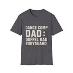 Dance Comp Dad: Duffel Bag Bodyguard T-Shirt