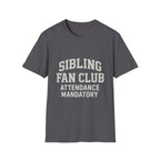 Sibling Fan Club: Attendance Mandatory T-Shirt
