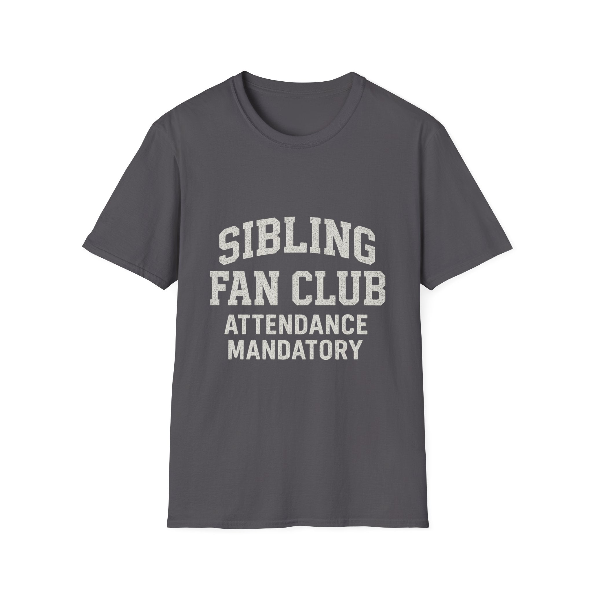 Sibling Fan Club: Attendance Mandatory T-Shirt