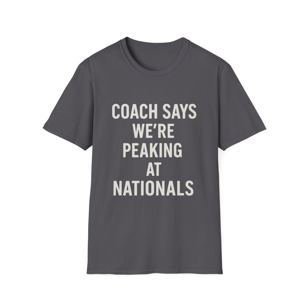 Coach Says We're Peaking At Nationals T-Shirt