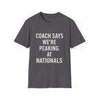 Coach Says We're Peaking At Nationals T-Shirt