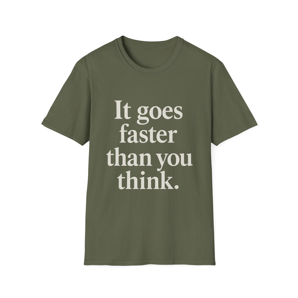 It Goes Faster Than You Think T-Shirt