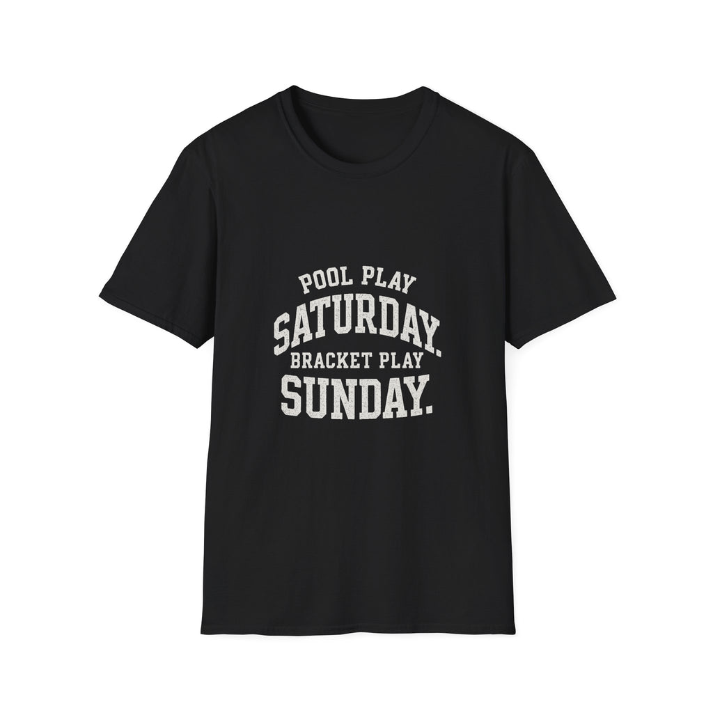 Pool Play Saturday. Bracket Play Sunday. T-Shirt