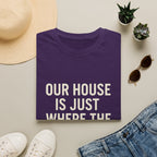 Our House Is Just Where The Gear Sleeps T-Shirt
