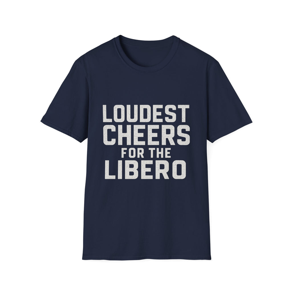 Loudest Cheers For The Libero T-Shirt