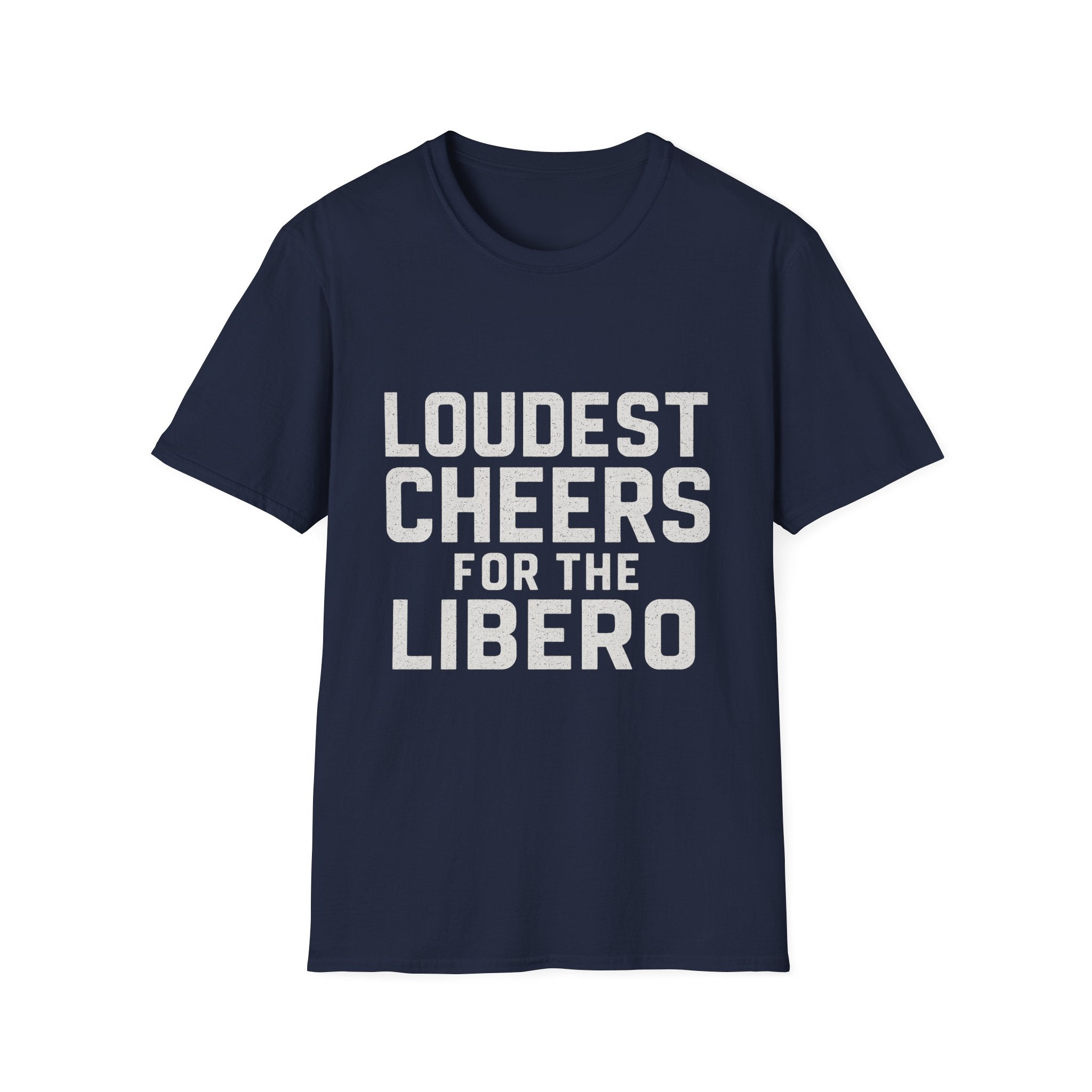 Loudest Cheers For The Libero T-Shirt