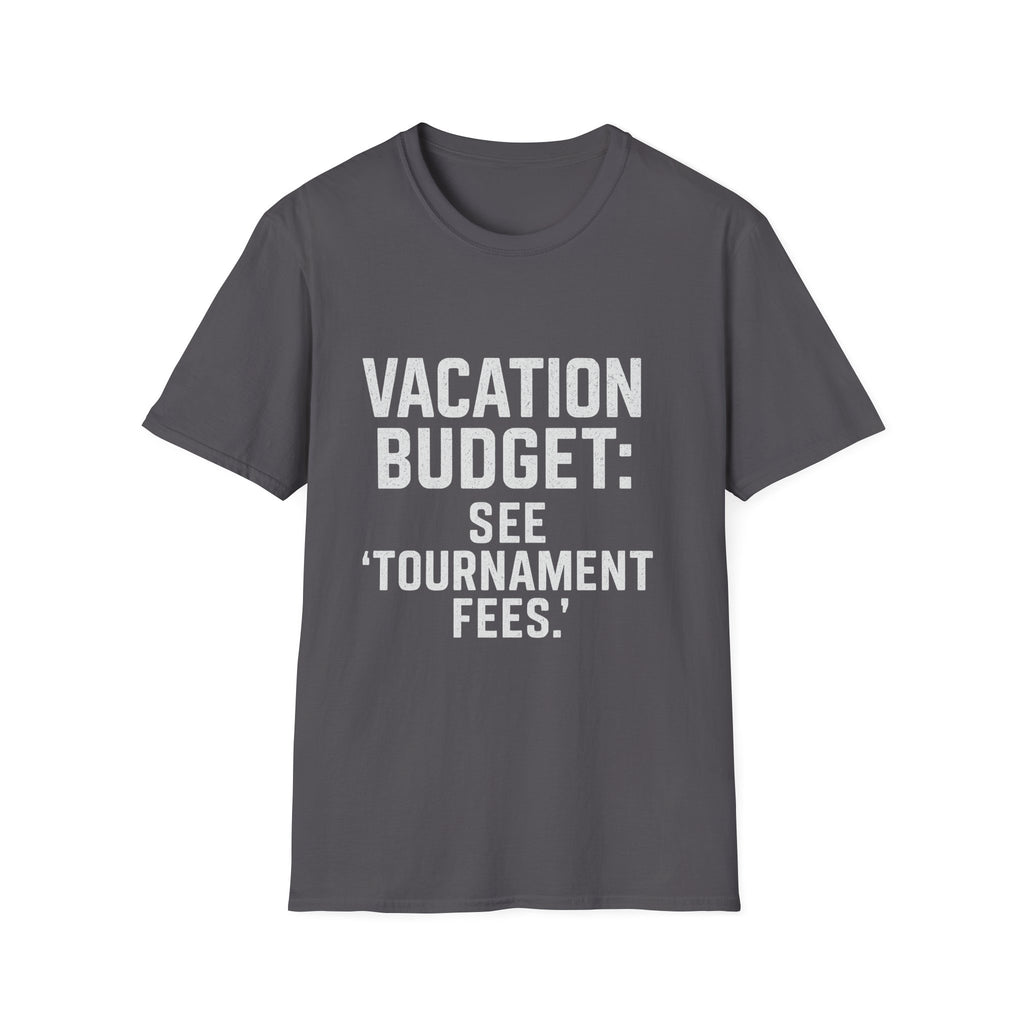 Vacation Budget: See 'tournament Fees.' T-Shirt