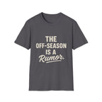 The Off-season Is A Rumor T-Shirt
