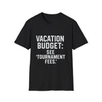 Vacation Budget: See 'tournament Fees.' T-Shirt