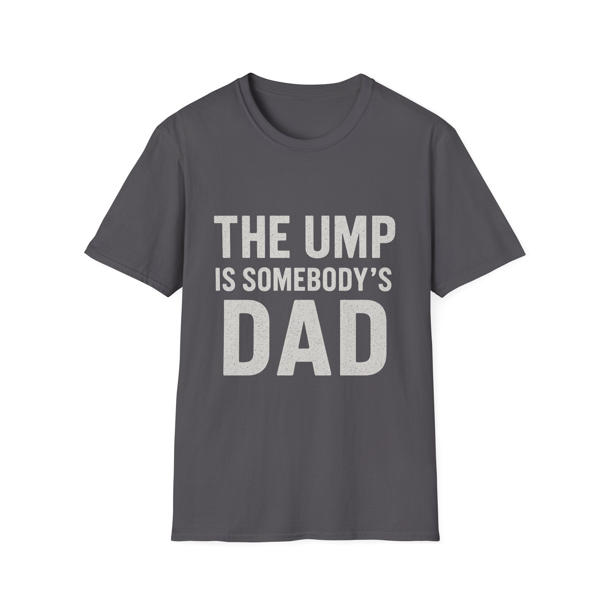 The Ump Is Somebody's Dad T-Shirt