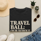 Travel Ball: Our Whole Personality Now T-Shirt