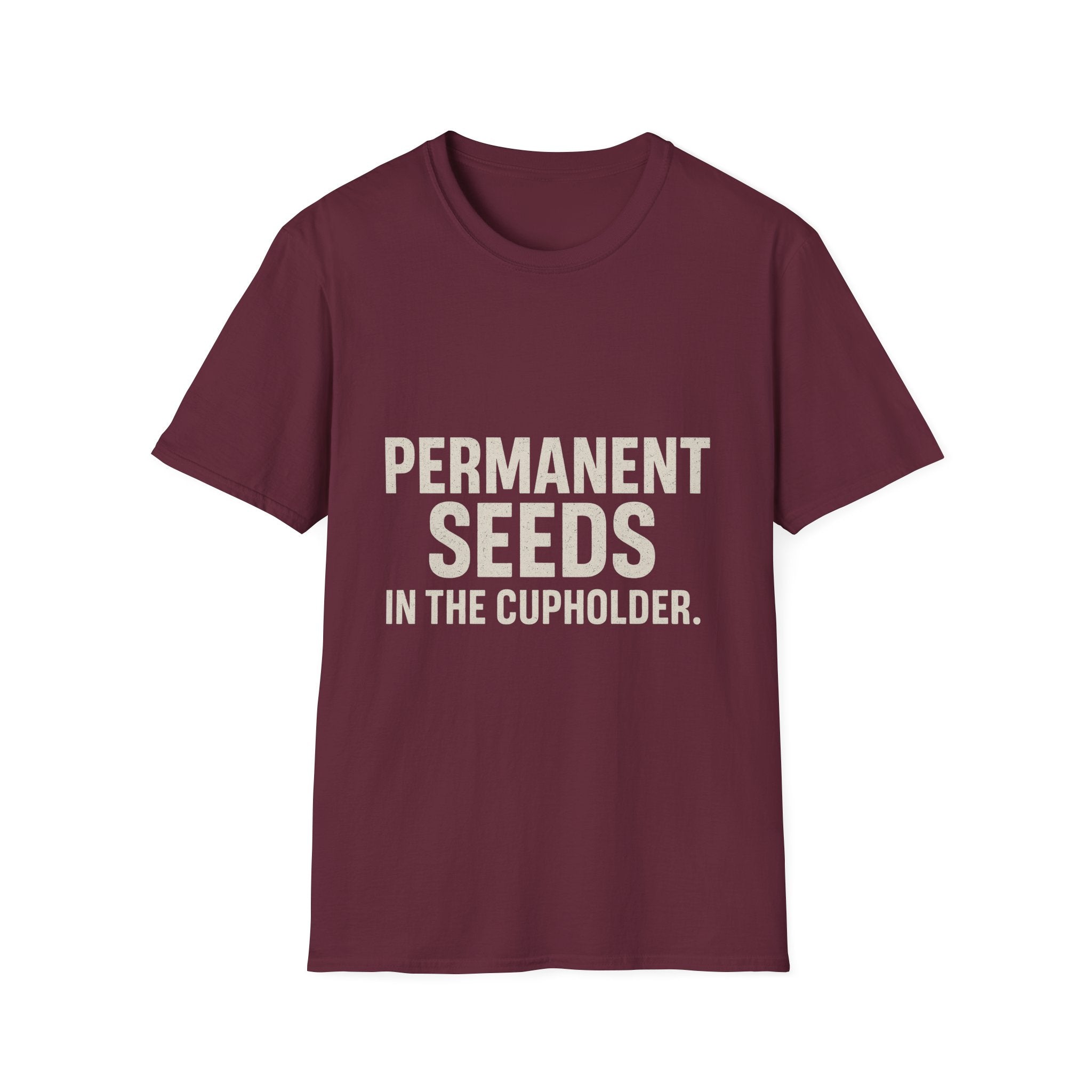 Permanent Seeds In The Cupholder T-Shirt