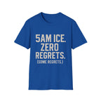 5am Ice. Zero Regrets. (some Regrets.) T-Shirt
