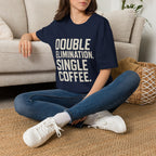 Double Elimination. Single Coffee T-Shirt