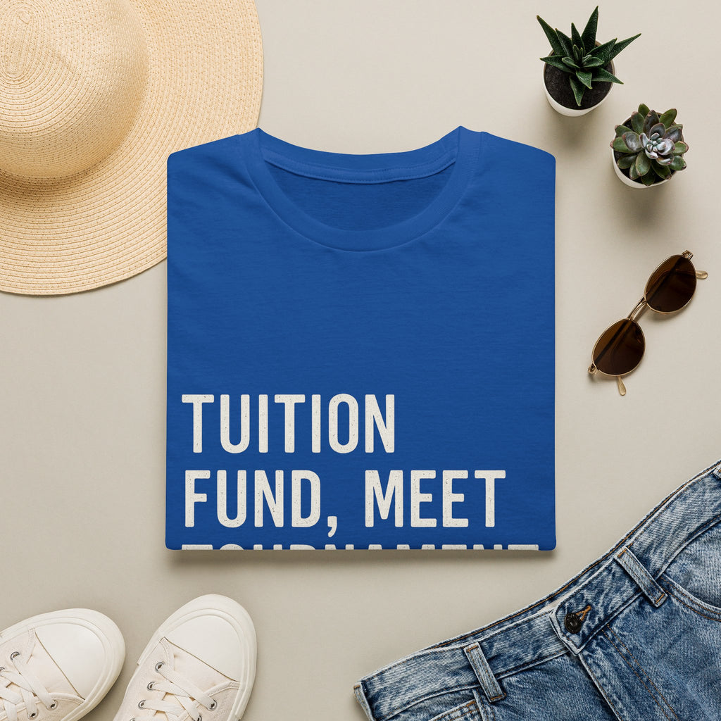 Tuition Fund, Meet Tournament Fees T-Shirt