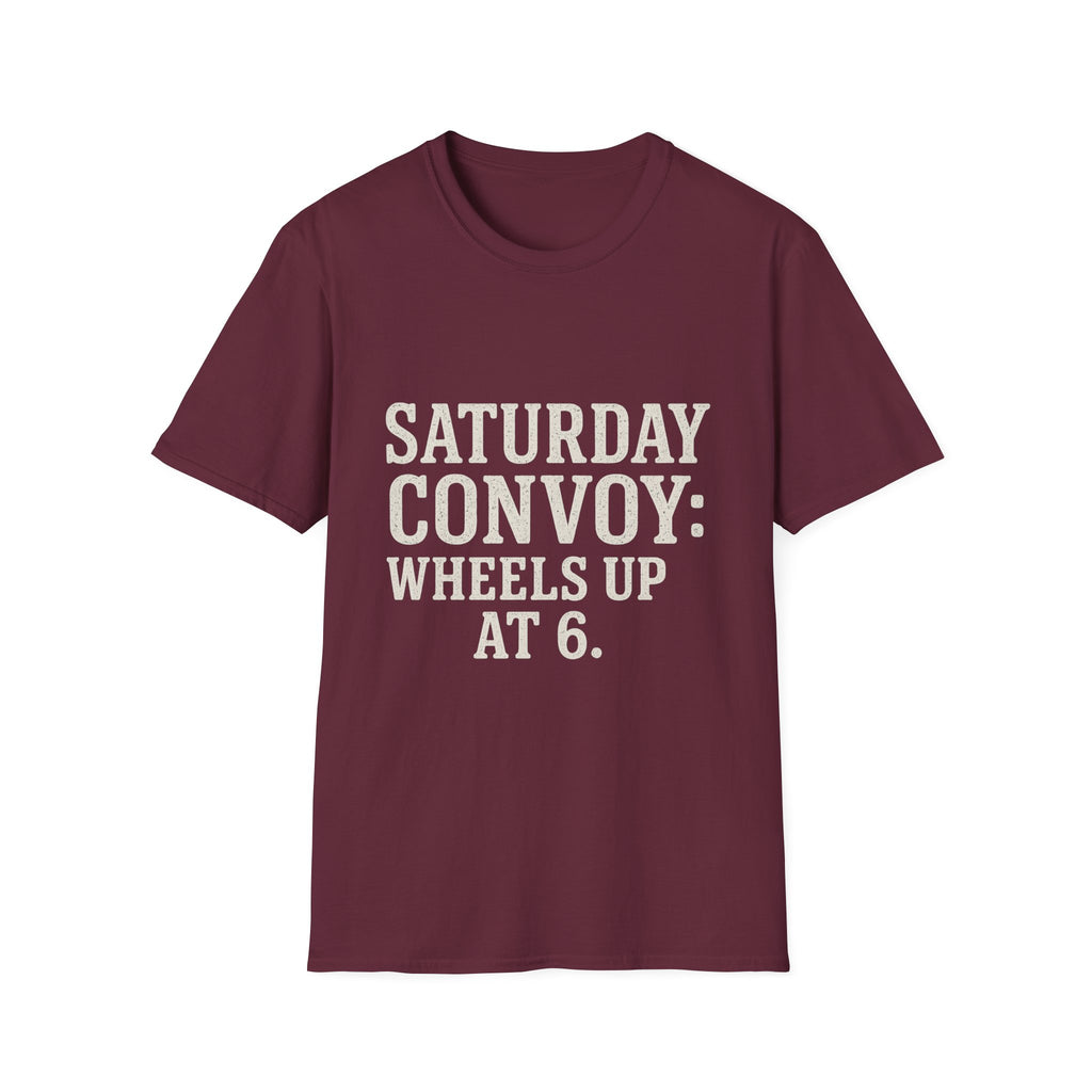 Saturday Convoy: Wheels Up At 6 T-Shirt