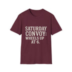 Saturday Convoy: Wheels Up At 6 T-Shirt
