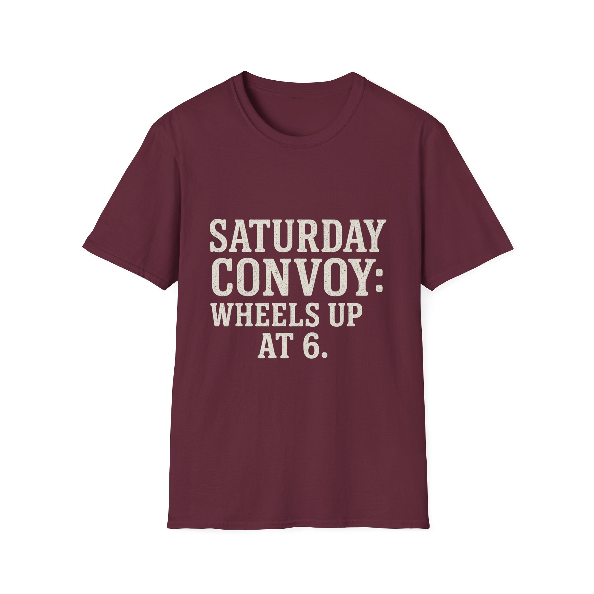 Saturday Convoy: Wheels Up At 6 T-Shirt