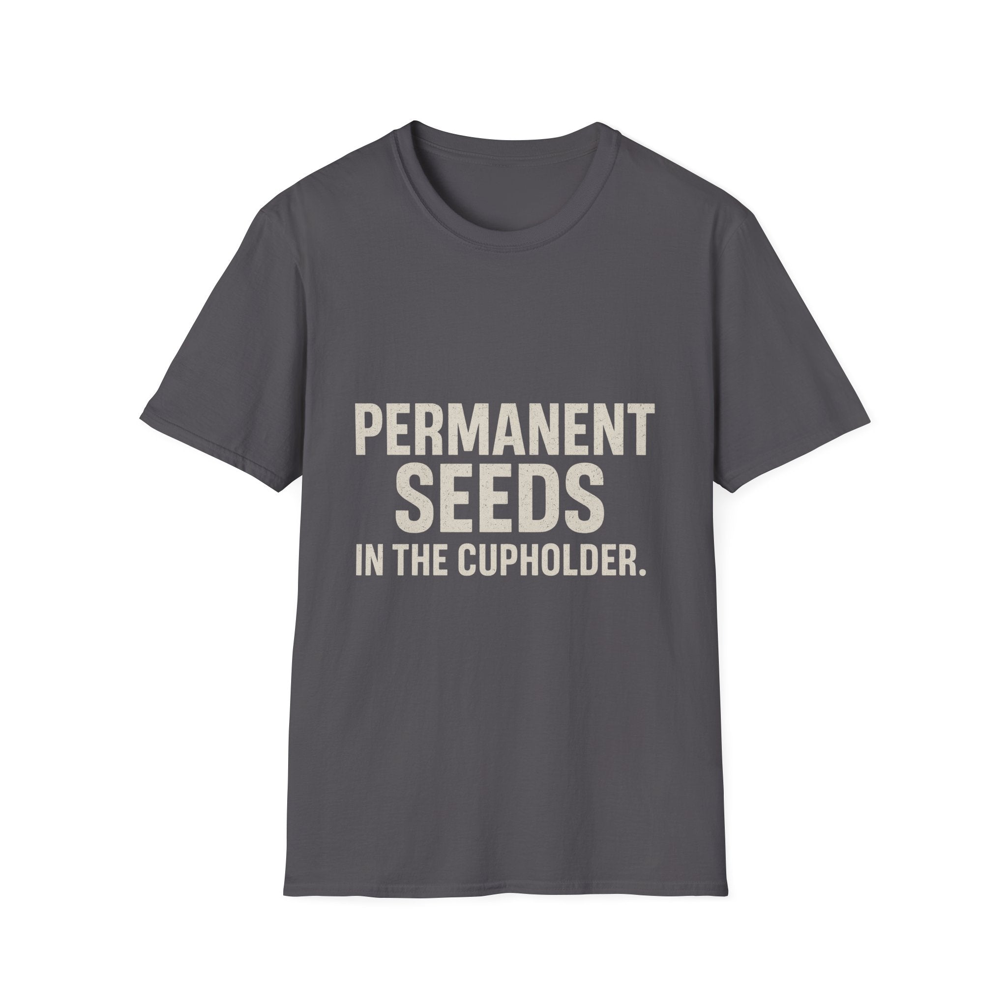 Permanent Seeds In The Cupholder T-Shirt