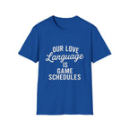 Our Love Language Is Game Schedules T-Shirt