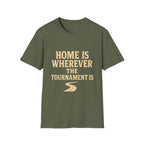 Home Is Wherever The Tournament Is T-Shirt